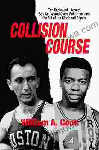 Collision Course: The Basketball Lives Of Bob Cousy And Oscar Robertson And The Fall Of The Cincinnati Royals