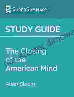 Study Guide: The Closing Of The American Mind By Allan Bloom (SuperSummary)