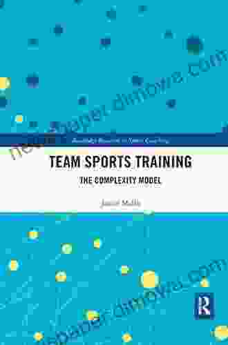 Team Sports Training: The Complexity Model (Routledge Research In Sports Coaching 10)