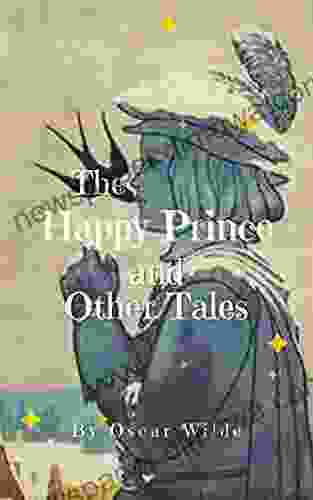 The Happy Prince And Other Tales: Original Classics And Annotated