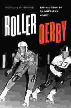 Roller Derby: The History Of An American Sport (Terry And Jan Todd On Physical Culture And Sports)