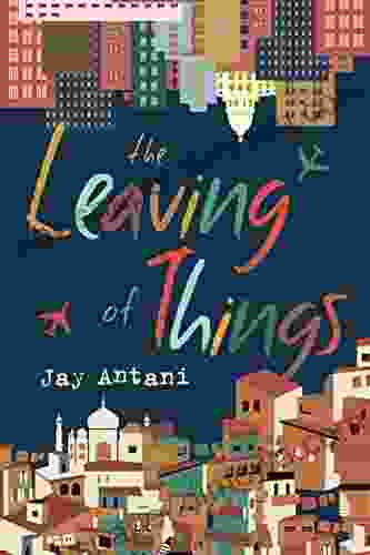 The Leaving of Things Jay Antani