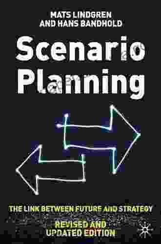 Scenario Planning Revised And Updated: The Link Between Future And Strategy