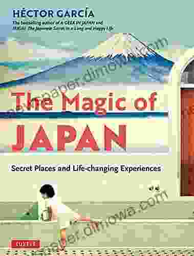 The Magic Of Japan: Secret Places And Life Changing Experiences (With 475 Color Photos)