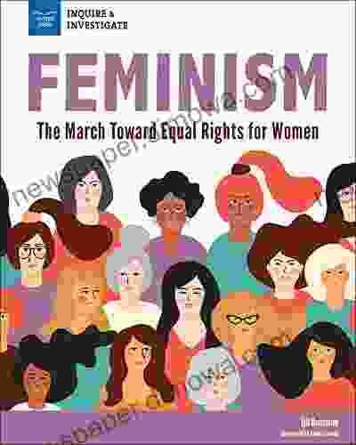 Feminism: The March Toward Equal Rights For Women (Inquire Investigate)