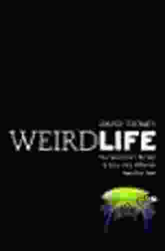 Weird Life: The Search For Life That Is Very Very Different From Our Own