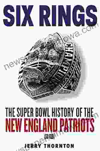 Six Rings: The Super Bowl History Of The New England Patriots