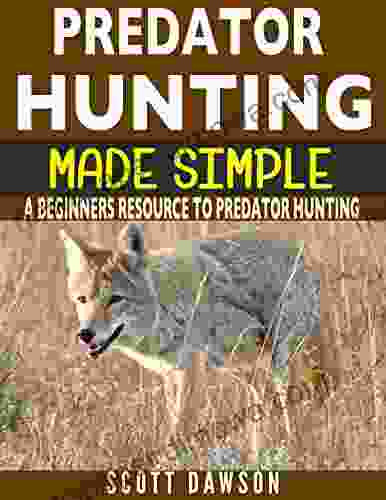 Predator Hunting Made Simple: A Beginners Resource To Predator Hunting