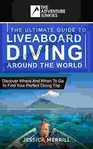 The Ultimate Guide To Liveaboard Diving Around The World: Discover Where And When To Go To Find Your Perfect Diving Trip Around The World