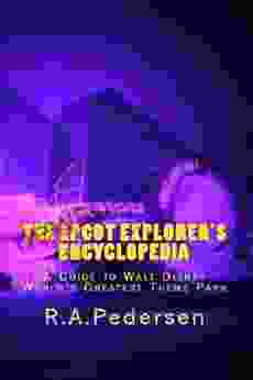 The Epcot Explorer S Encyclopedia: A Guide To Walt Disney World S Greatest Theme Park