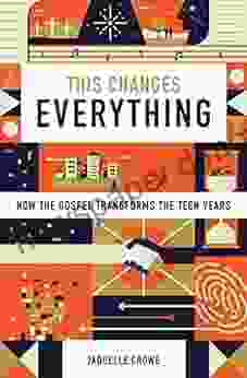 This Changes Everything: How The Gospel Transforms The Teen Years