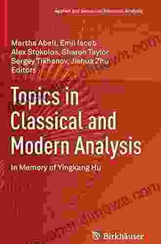 Topics in Classical and Modern Analysis: In Memory of Yingkang Hu (Applied and Numerical Harmonic Analysis)