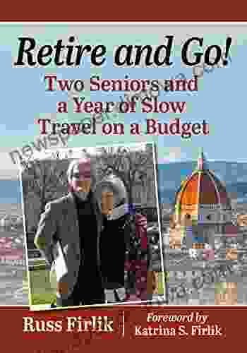 Retire and Go : Two Seniors and a Year of Slow Travel on a Budget