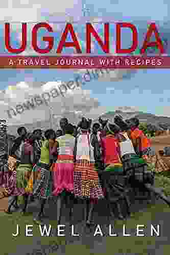 Uganda: A Travel Journal With Recipes