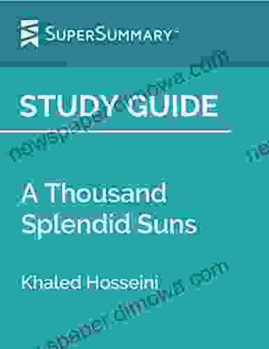 Study Guide: A Thousand Splendid Suns By Khaled Hosseini (SuperSummary)