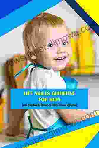 Life Skills Guideline For Kids: Teach Your Kids To Become A Better Version Of Theirself: The Essential Life Skills For Kids