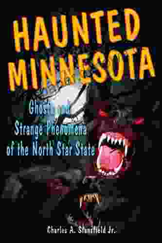 Haunted Minnesota: Ghosts And Strange Phenomena Of The North Star State (Haunted Series)