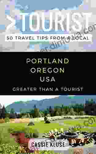 Greater Than A Tourist Portland Oregon USA: 50 Travel Tips From A Local