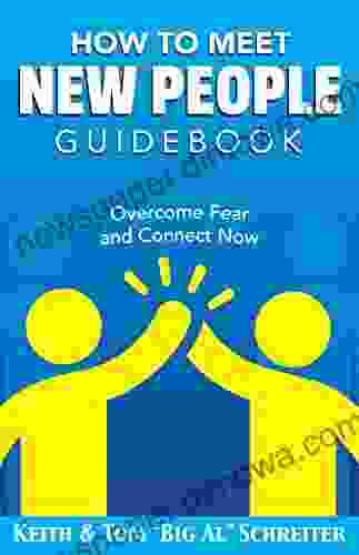 How To Meet New People Guidebook: Overcome Fear And Connect Now