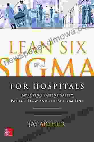 Lean Six Sigma For Hospitals: Improving Patient Safety Patient Flow And The Bottom Line Second Edition