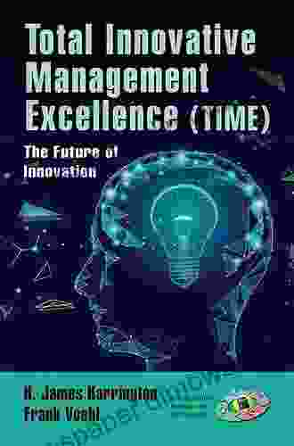 Total Innovative Management Excellence (TIME): The Future of Innovation (Management Handbooks for Results)