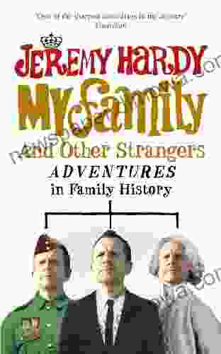 My Family And Other Strangers: Adventures In Family History