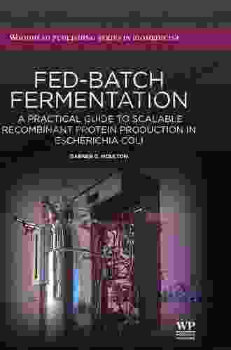 Fed Batch Fermentation: A Practical Guide To Scalable Recombinant Protein Production In Escherichia Coli (Woodhead Publishing In Biomedicine 42)