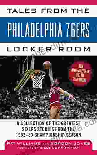 Tales From The Philadelphia 76ers Locker Room: A Collection Of The Greatest Sixers Stories From The 1982 83 Championship Season (Tales From The Team)