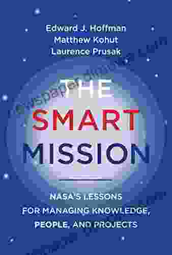 The Smart Mission: NASA S Lessons For Managing Knowledge People And Projects