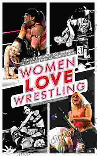 Women Love Wrestling: An Anthology On Women Professional Wrestling