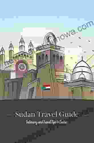 Sudan Travel Guide: Initerary And Travel Tips In Sudan