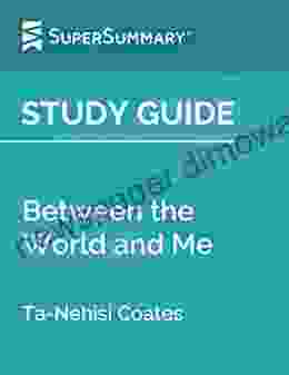 Study Guide: Between The World And Me By Ta Nehisi Coates (SuperSummary)