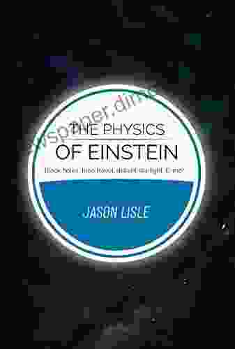 The Physics of Einstein: Black Holes Time Travel Distant Starlight E=mc^2