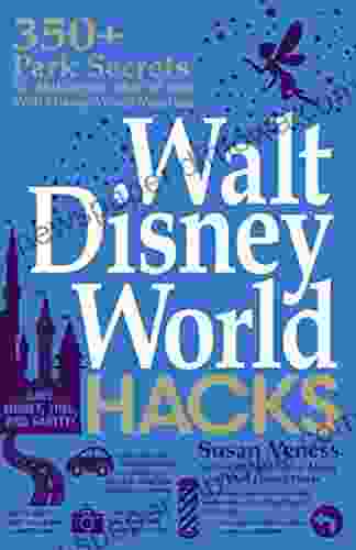 Walt Disney World Hacks: 350+ Park Secrets For Making The Most Of Your Walt Disney World Vacation (Hidden Magic)