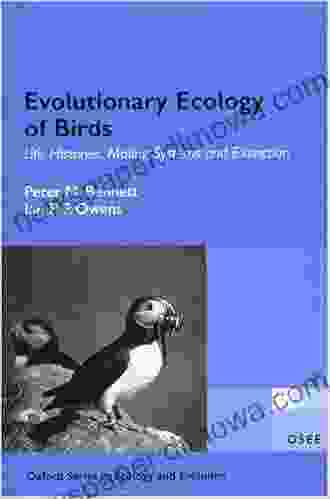 Evolutionary Ecology Of Birds: Life Histories Mating Systems And Extinction (Oxford In Ecology And Evolution)