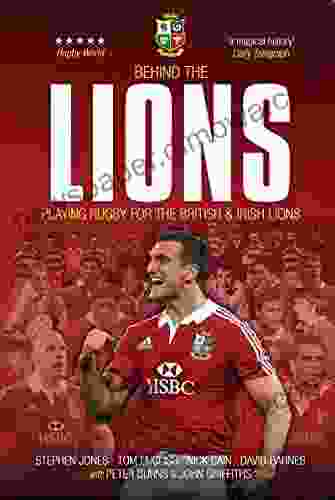 Behind The Lions: Playing Rugby for the British Irish Lions: Playing Rugby for the British Irish Lions (Behind the Jersey Series)