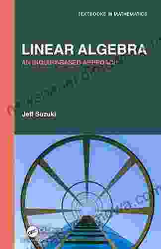 Linear Algebra: An Inquiry Based Approach (Textbooks In Mathematics)