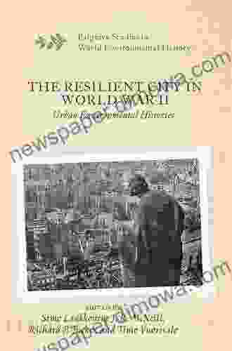 The Resilient City in World War II: Urban Environmental Histories (Palgrave Studies in World Environmental History)