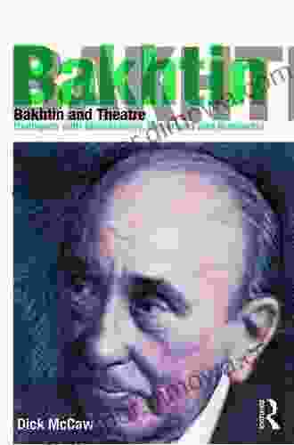 Bakhtin and Theatre: Dialogues with Stanislavski Meyerhold and Grotowski