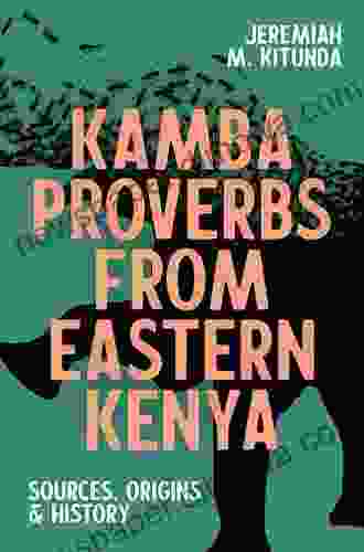 Kamba Proverbs From Eastern Kenya: Sources Origins History