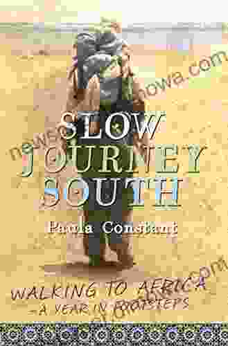 Slow Journey South: Walking To Africa A Year In Footsteps