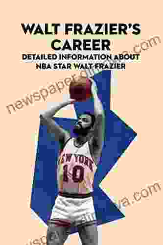 Walt Frazier S Career: Detailed Information About NBA Star Walt Frazier: Walt Frazier