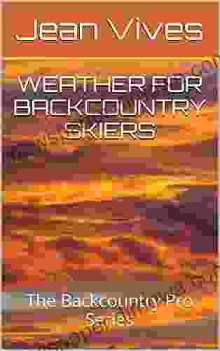 WEATHER FOR BACKCOUNTRY SKIERS (The Backcountry Pro 5)