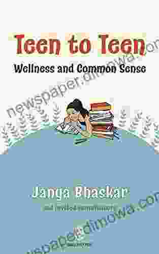 Teen To Teen: Wellness And Common Sense: A Little Handbook Of Daily Insights For A Grounded Life