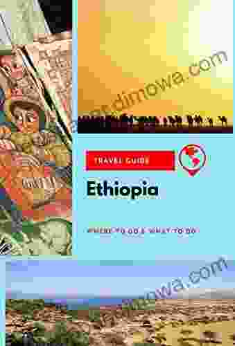 Ethiopia Travel Guide: Where To Go What To Do